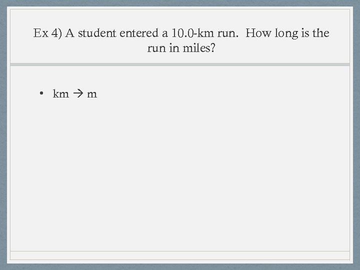 Ex 4) A student entered a 10. 0 -km run. How long is the