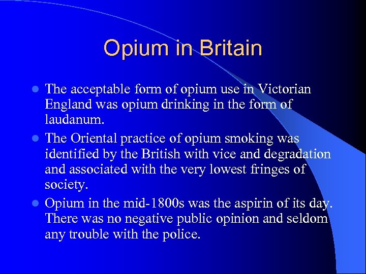 Opium in Britain The acceptable form of opium use in Victorian England was opium