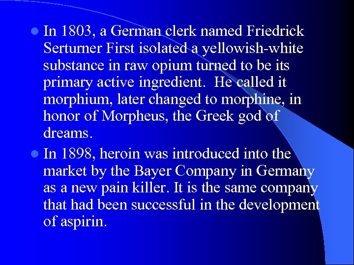 l In 1803, a German clerk named Friedrick Serturner First isolated a yellowish-white substance