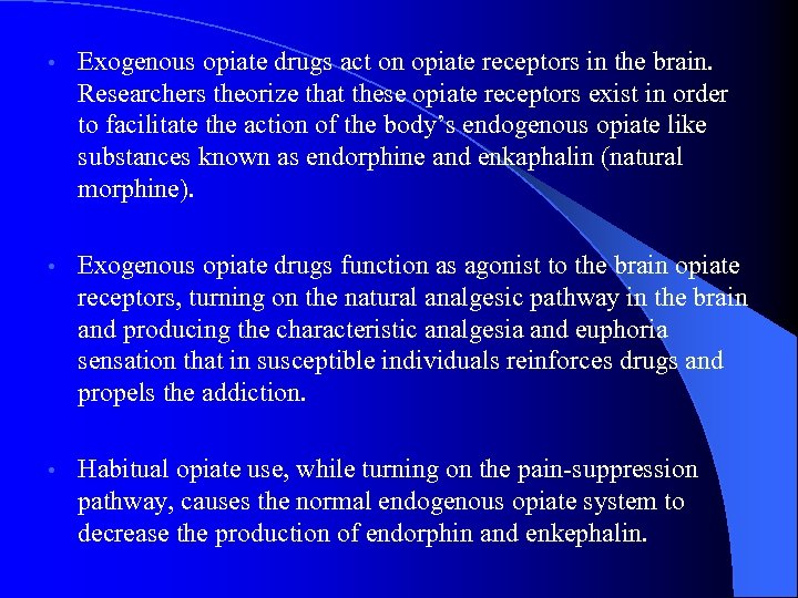  • Exogenous opiate drugs act on opiate receptors in the brain. Researchers theorize