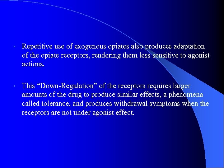  • Repetitive use of exogenous opiates also produces adaptation of the opiate receptors,