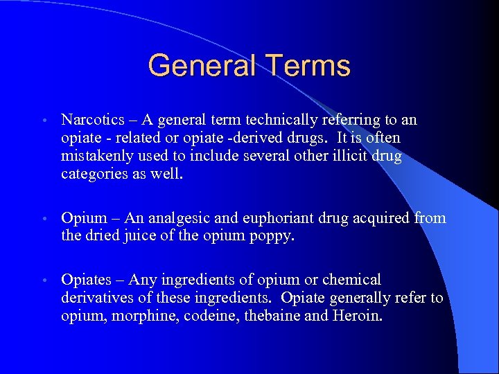 General Terms • Narcotics – A general term technically referring to an opiate -