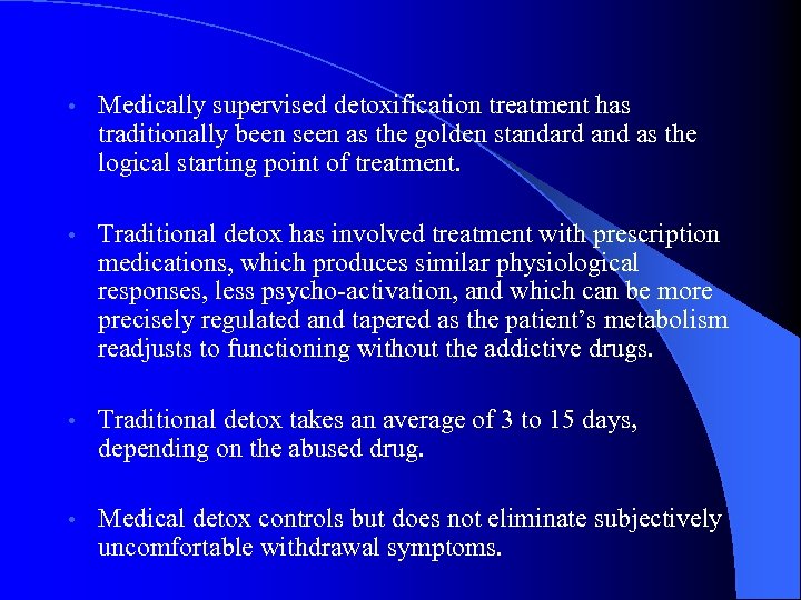  • Medically supervised detoxification treatment has traditionally been seen as the golden standard