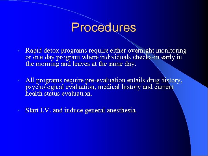 Procedures • Rapid detox programs require either overnight monitoring or one day program where