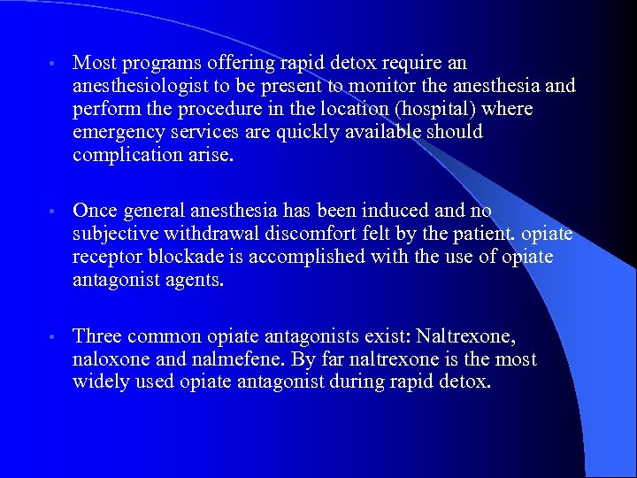  • Most programs offering rapid detox require an anesthesiologist to be present to