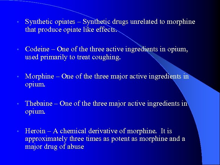  • Synthetic opiates – Synthetic drugs unrelated to morphine that produce opiate like