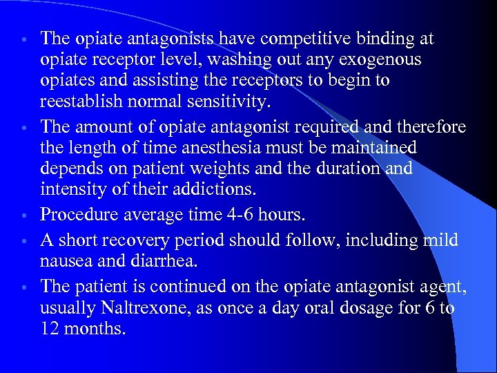  • • • The opiate antagonists have competitive binding at opiate receptor level,