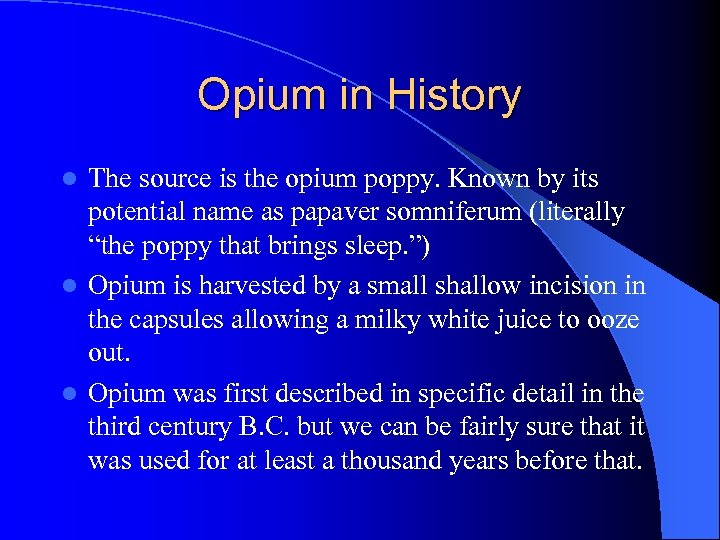 Opium in History The source is the opium poppy. Known by its potential name