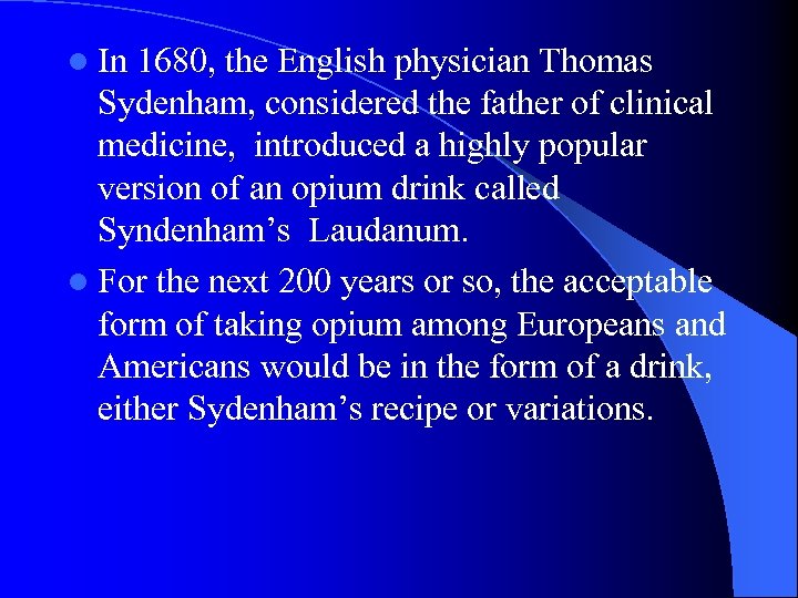 l In 1680, the English physician Thomas Sydenham, considered the father of clinical medicine,
