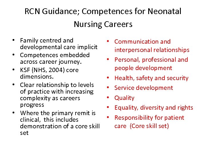 RCN Guidance; Competences for Neonatal Nursing Careers • Family centred and developmental care implicit