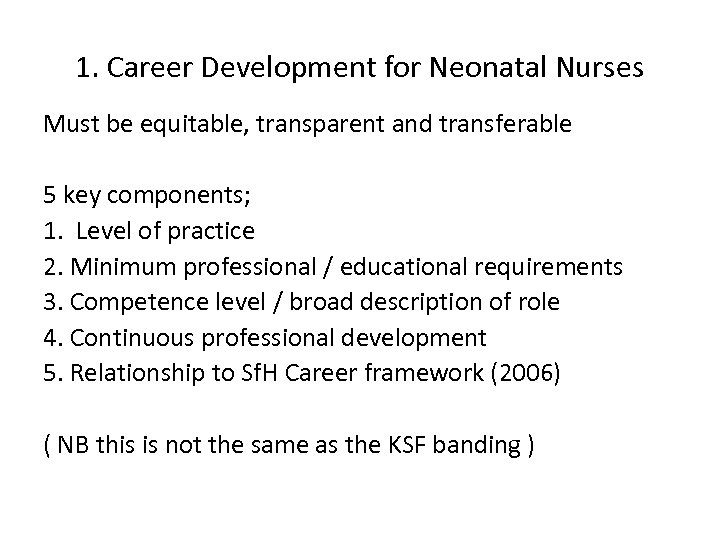 1. Career Development for Neonatal Nurses Must be equitable, transparent and transferable 5 key