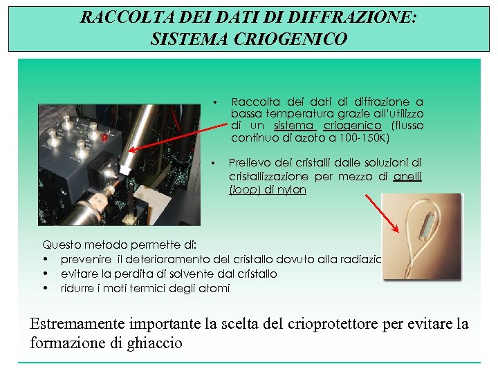 RACCOLTA DEI DATI DI DIFFRAZIONE: SISTEMA CRIOGENICO • Raccolta dei dati di diffrazione a