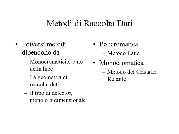 Metodi di Raccolta Dati • I diversi metodi dipendono da – Monocromaticità o no