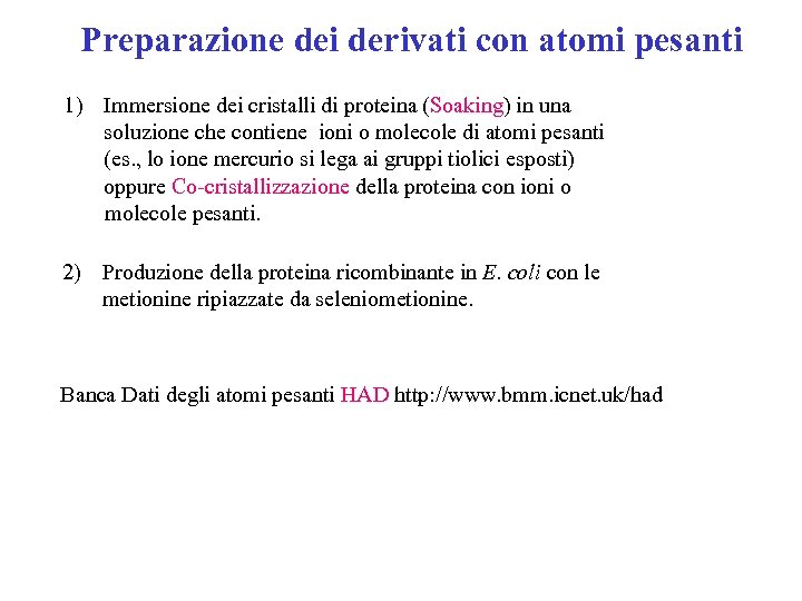 Preparazione dei derivati con atomi pesanti 1) Immersione dei cristalli di proteina (Soaking) in