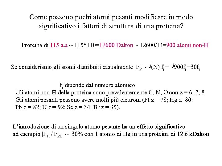 Come possono pochi atomi pesanti modificare in modo significativo i fattori di struttura di