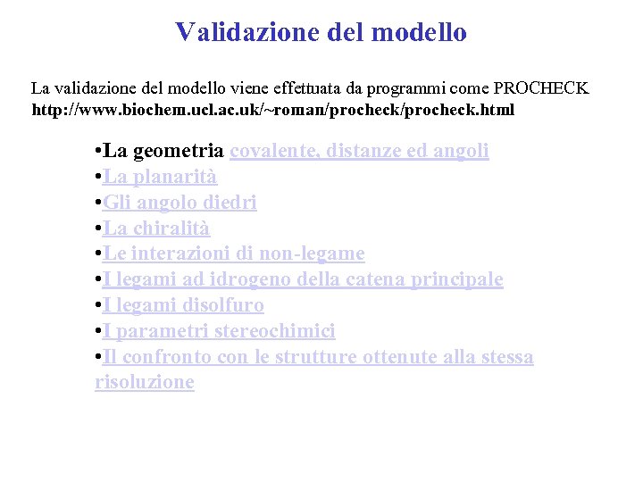 Validazione del modello La validazione del modello viene effettuata da programmi come PROCHECK http: