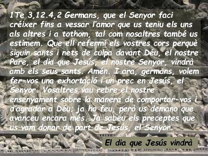1 Te 3, 12. 4, 2 Germans, que el Senyor faci créixer fins a