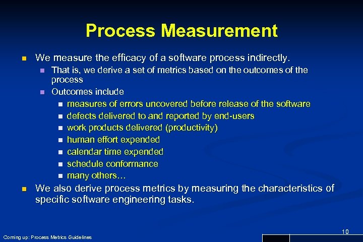 Process Measurement n We measure the efficacy of a software process indirectly. n n