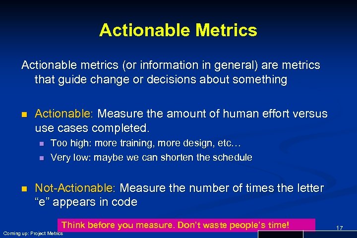 Actionable Metrics Actionable metrics (or information in general) are metrics that guide change or
