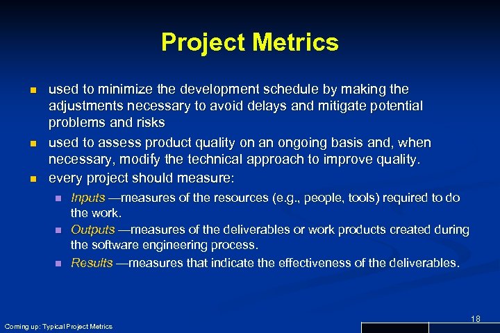 Project Metrics n n n used to minimize the development schedule by making the