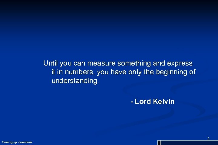 Until you can measure something and express it in numbers, you have only the