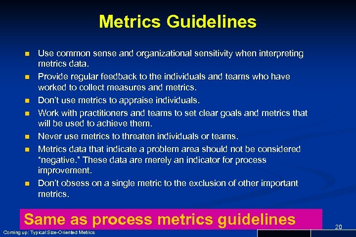 Metrics Guidelines n n n n Use common sense and organizational sensitivity when interpreting