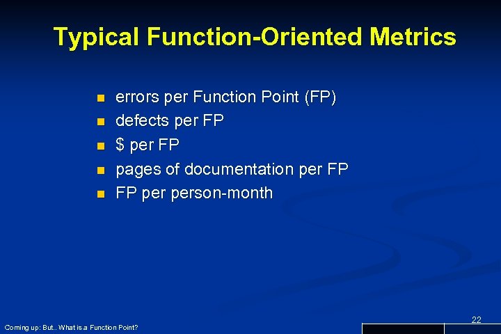 Typical Function-Oriented Metrics n n n errors per Function Point (FP) defects per FP
