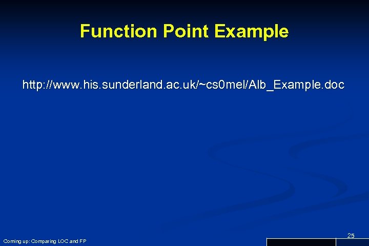 Function Point Example http: //www. his. sunderland. ac. uk/~cs 0 mel/Alb_Example. doc Coming up: