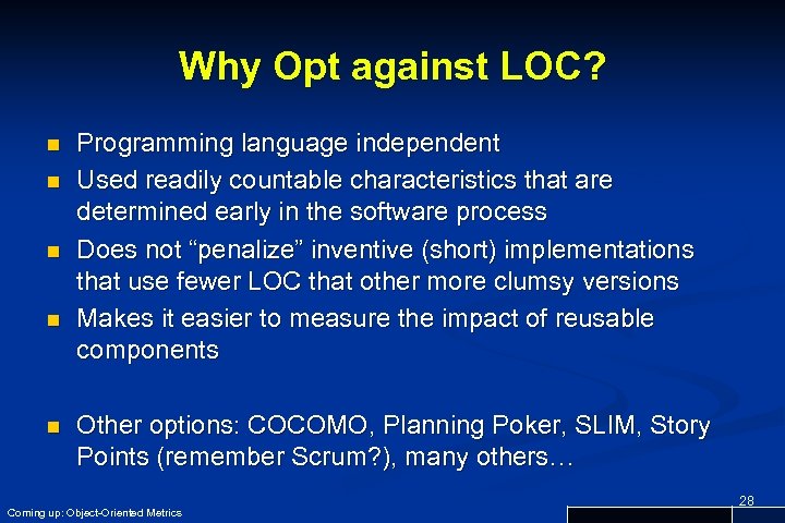 Why Opt against LOC? n n n Programming language independent Used readily countable characteristics