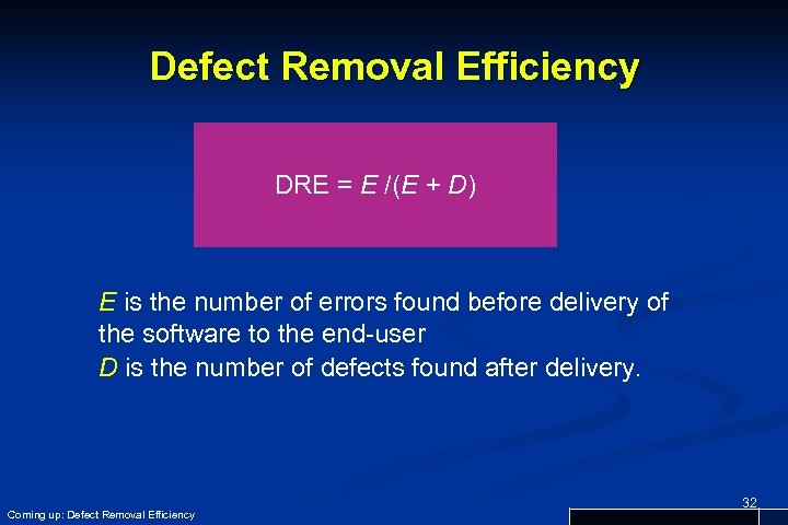 Defect Removal Efficiency DRE = E /(E + D) E is the number of