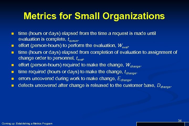 Metrics for Small Organizations n n n n time (hours or days) elapsed from