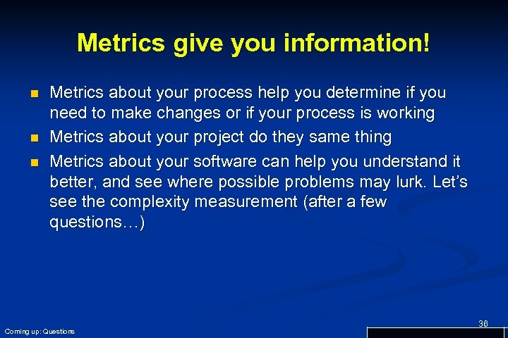 Metrics give you information! n n n Metrics about your process help you determine