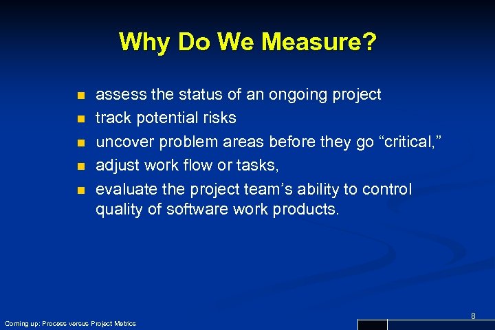 Why Do We Measure? n n n assess the status of an ongoing project