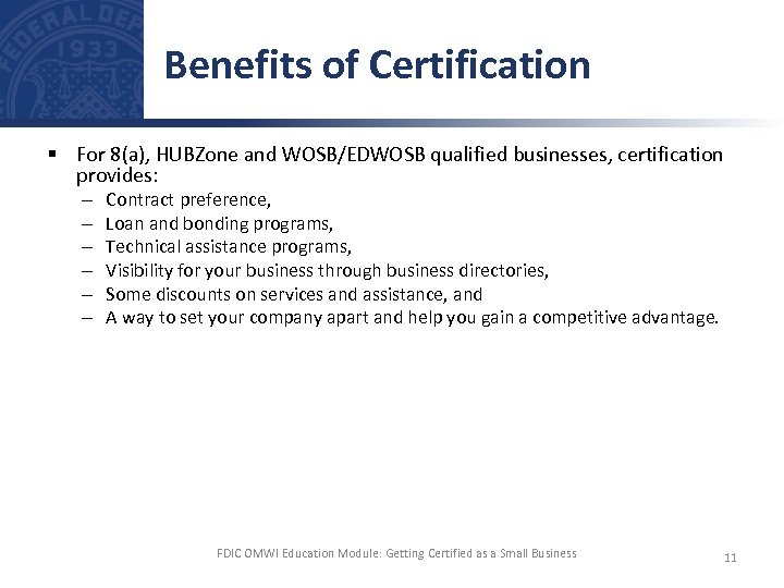 Benefits of Certification § For 8(a), HUBZone and WOSB/EDWOSB qualified businesses, certification provides: –