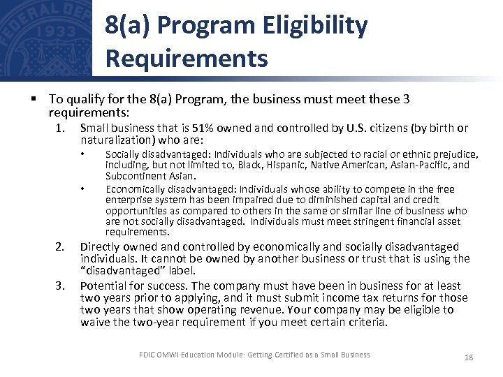 8(a) Program Eligibility Requirements § To qualify for the 8(a) Program, the business must