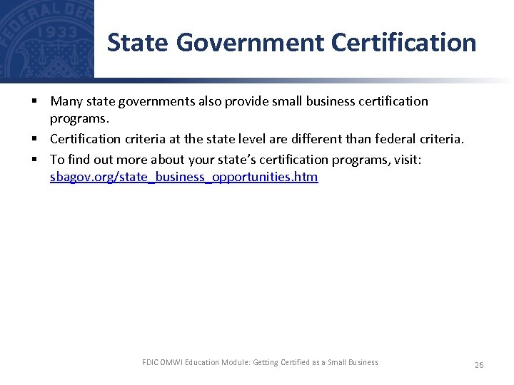 State Government Certification § Many state governments also provide small business certification programs. §