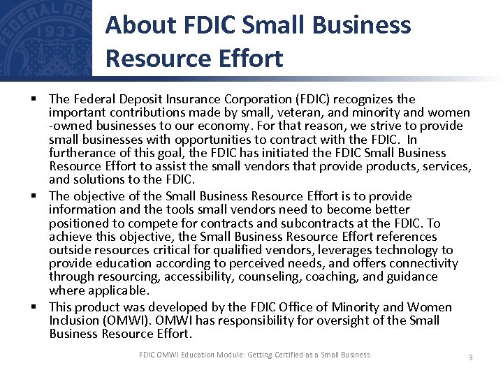 About FDIC Small Business Resource Effort § The Federal Deposit Insurance Corporation (FDIC) recognizes