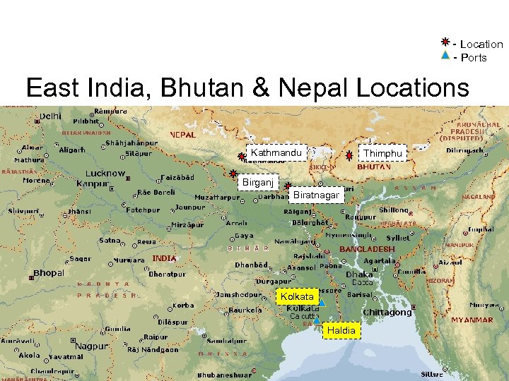 - Location - Ports East India, Bhutan & Nepal Locations Kathmandu Thimphu Birganj Biratnagar