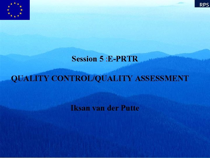 Session 5 : E-PRTR QUALITY CONTROL/QUALITY ASSESSMENT Iksan van der Putte 