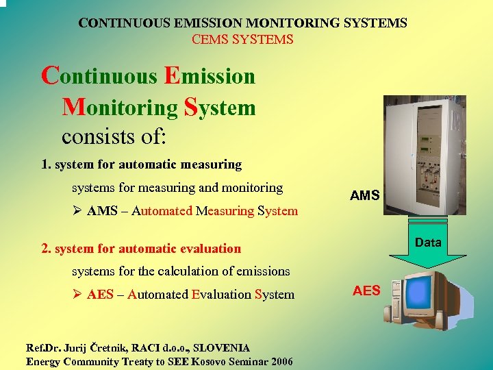 CONTINUOUS EMISSION MONITORING SYSTEMS CEMS SYSTEMS Continuous Emission Monitoring System consists of: 1. system