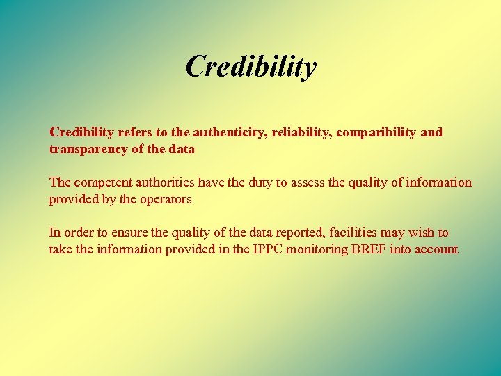 Credibility refers to the authenticity, reliability, comparibility and transparency of the data The competent