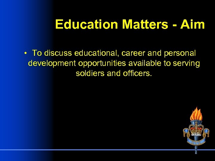 Education Matters - Aim • To discuss educational, career and personal development opportunities available