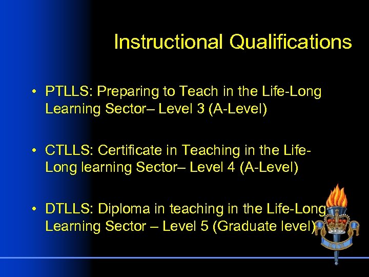 Instructional Qualifications • PTLLS: Preparing to Teach in the Life-Long Learning Sector– Level 3