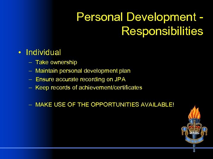 Personal Development - Responsibilities • Individual – – Take ownership Maintain personal development plan