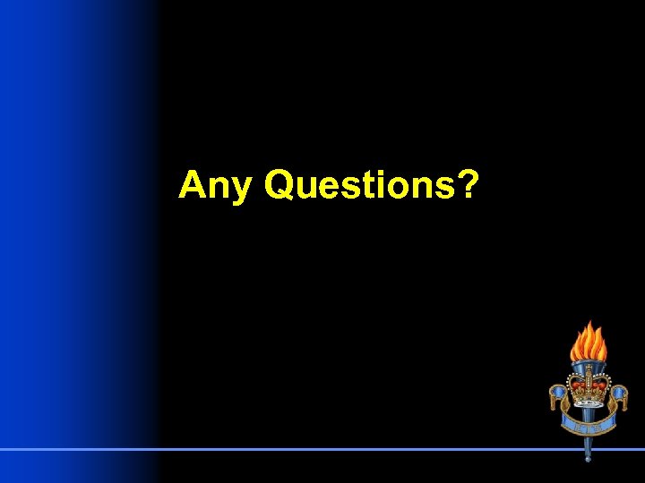 Any Questions? 