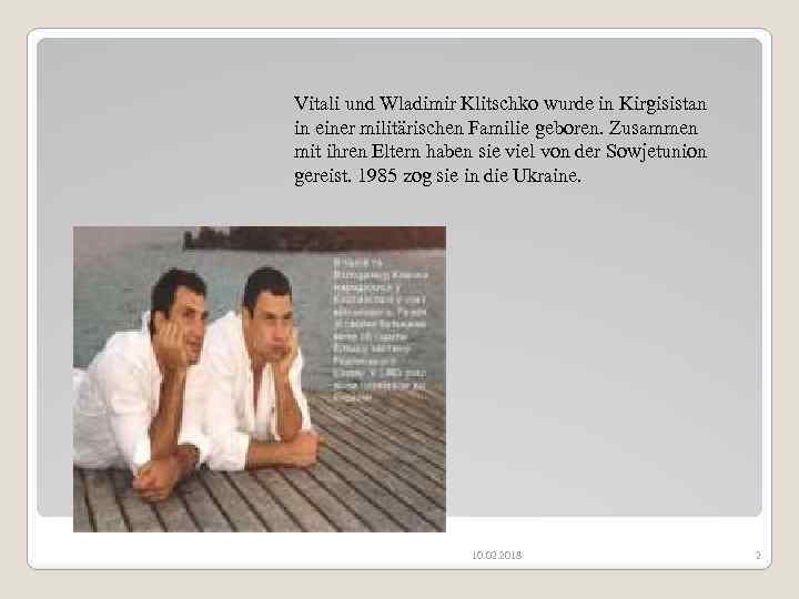 Vitali und Wladimir Klitschko wurde in Kirgisistan in einer militärischen Familie geboren. Zusammen mit