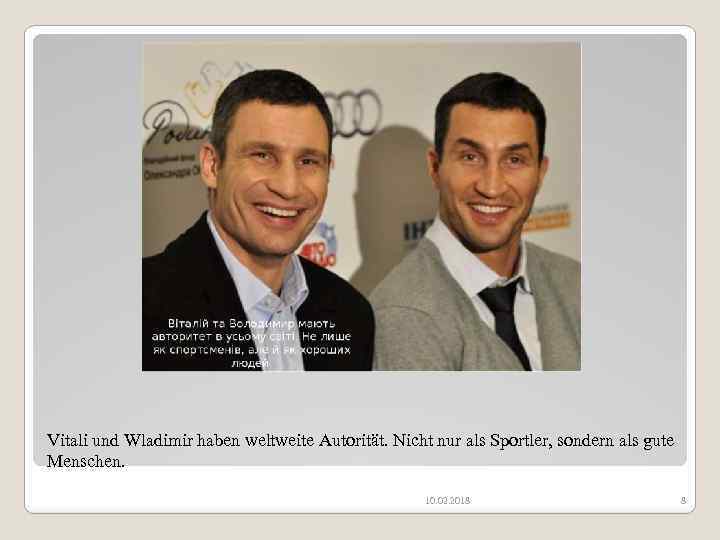 Vitali und Wladimir haben weltweite Autorität. Nicht nur als Sportler, sondern als gute Menschen.
