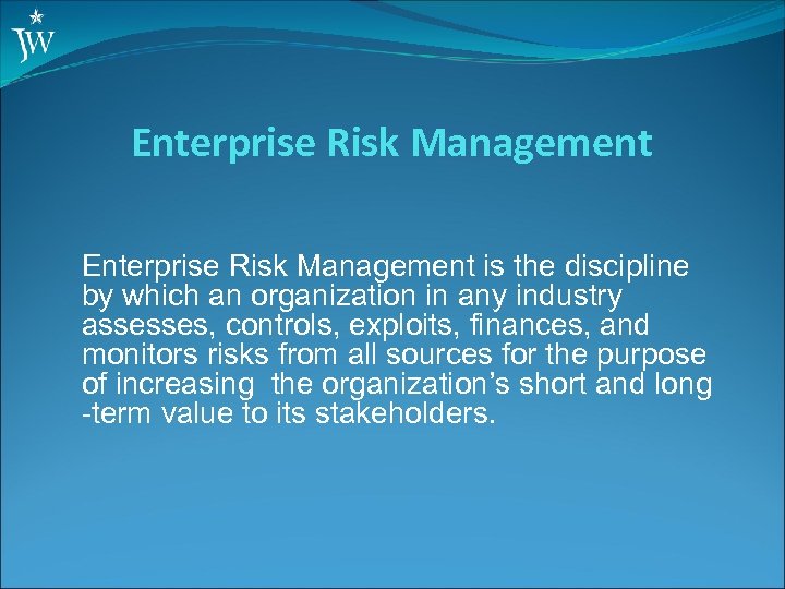 Enterprise Risk Management is the discipline by which an organization in any industry assesses,