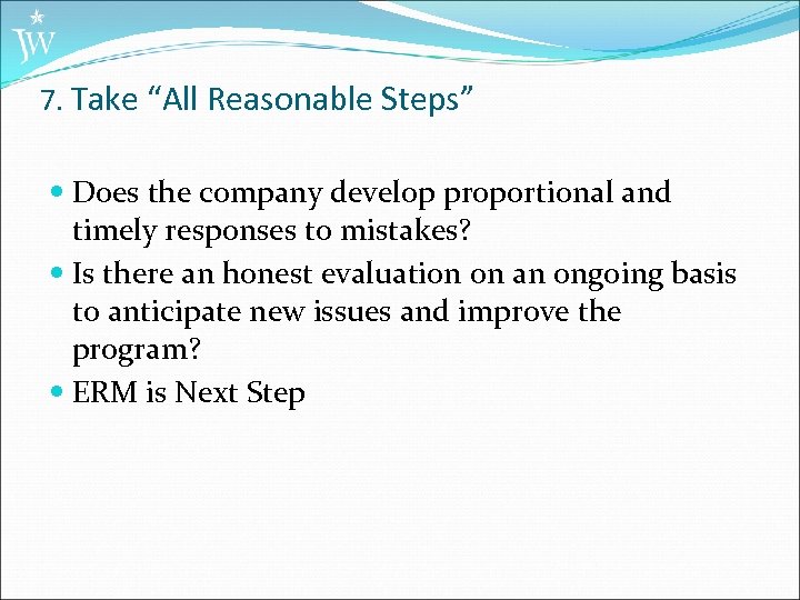 7. Take “All Reasonable Steps” Does the company develop proportional and timely responses to