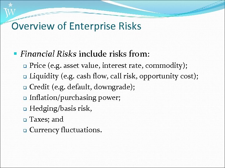 Overview of Enterprise Risks § Financial Risks include risks from: Price (e. g. asset